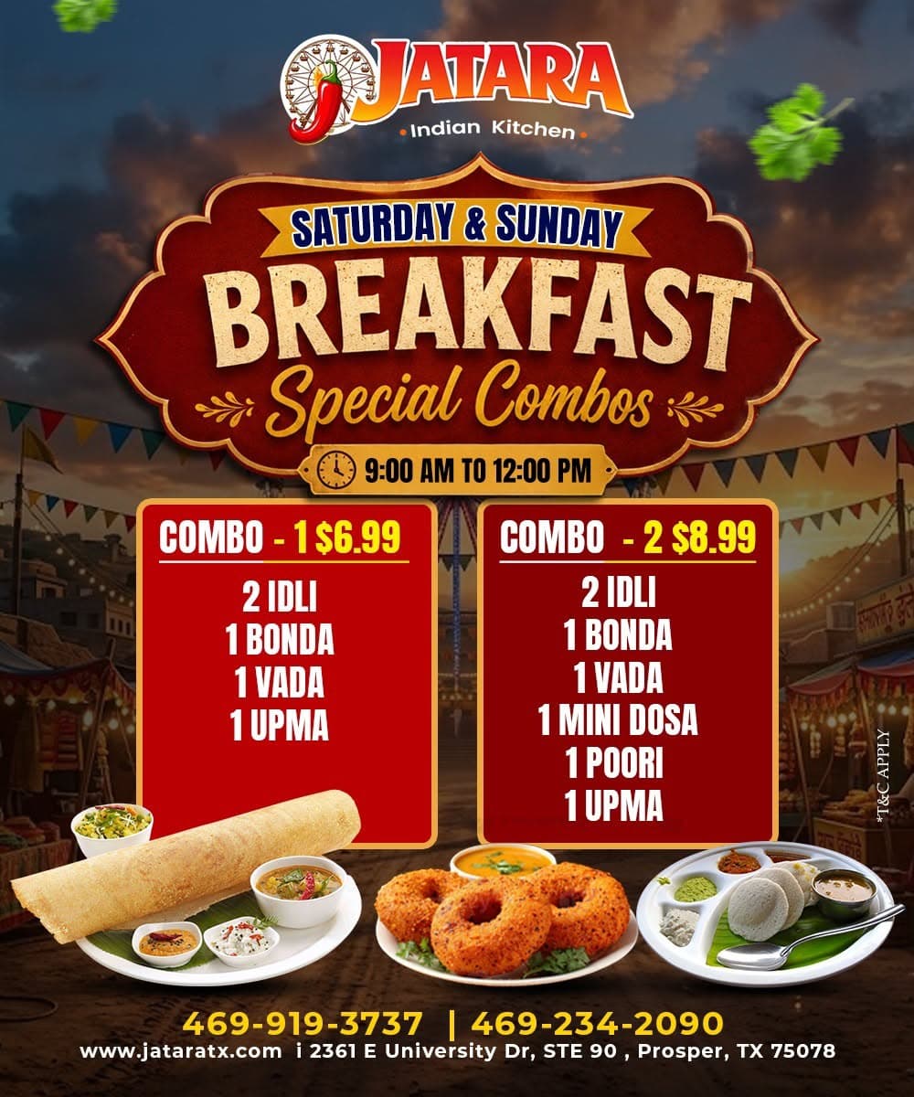 Saturday & Sunday Breakfast Special Combos (9:00 AM to 12:00 PM): Combo 1 for $6.99 (2 Idli, 1 Bonda, 1 Vada, 1 Upma) and Combo 2 for $8.99 (2 Idli, 1 Bonda, 1 Vada, 1 Mini Dosa, 1 Poori, 1 Upma)
