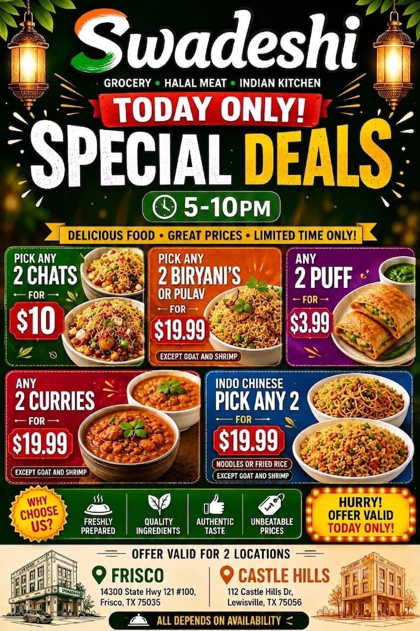 Special deals from 5-10 PM: 2 Chats for $10, 2 Biryanis or Pulav for $19.99, 2 Puffs for $3.99, 2 Curries for $19.99, or Pick Any 2 Indo Chinese (Noodles or Fried Rice) for $19.99.