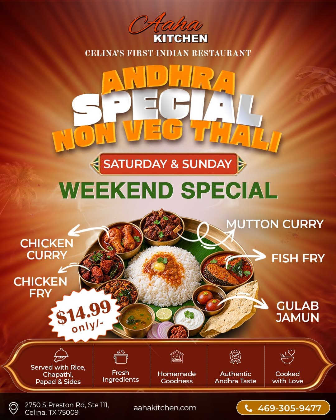 Andhra Special Non Veg Thali for $14.99 available on Saturdays and Sundays. Includes Chicken Curry, Chicken Fry, Mutton Curry, Fish Fry, Gulab Jamun, served with Rice, Chapathi, Papad and Sides.