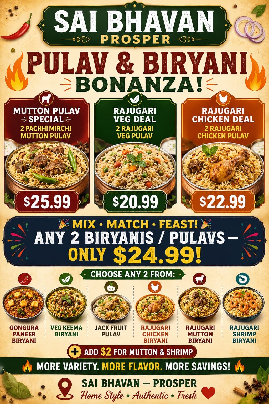 Pulav & Biryani Bonanza: Special prices on double Pulav deals (Veg $20.99, Chicken $22.99, Mutton $25.99) and a Mix & Match deal allowing any 2 Biryanis or Pulavs for $24.99 (+$2 for mutton and shrimp).