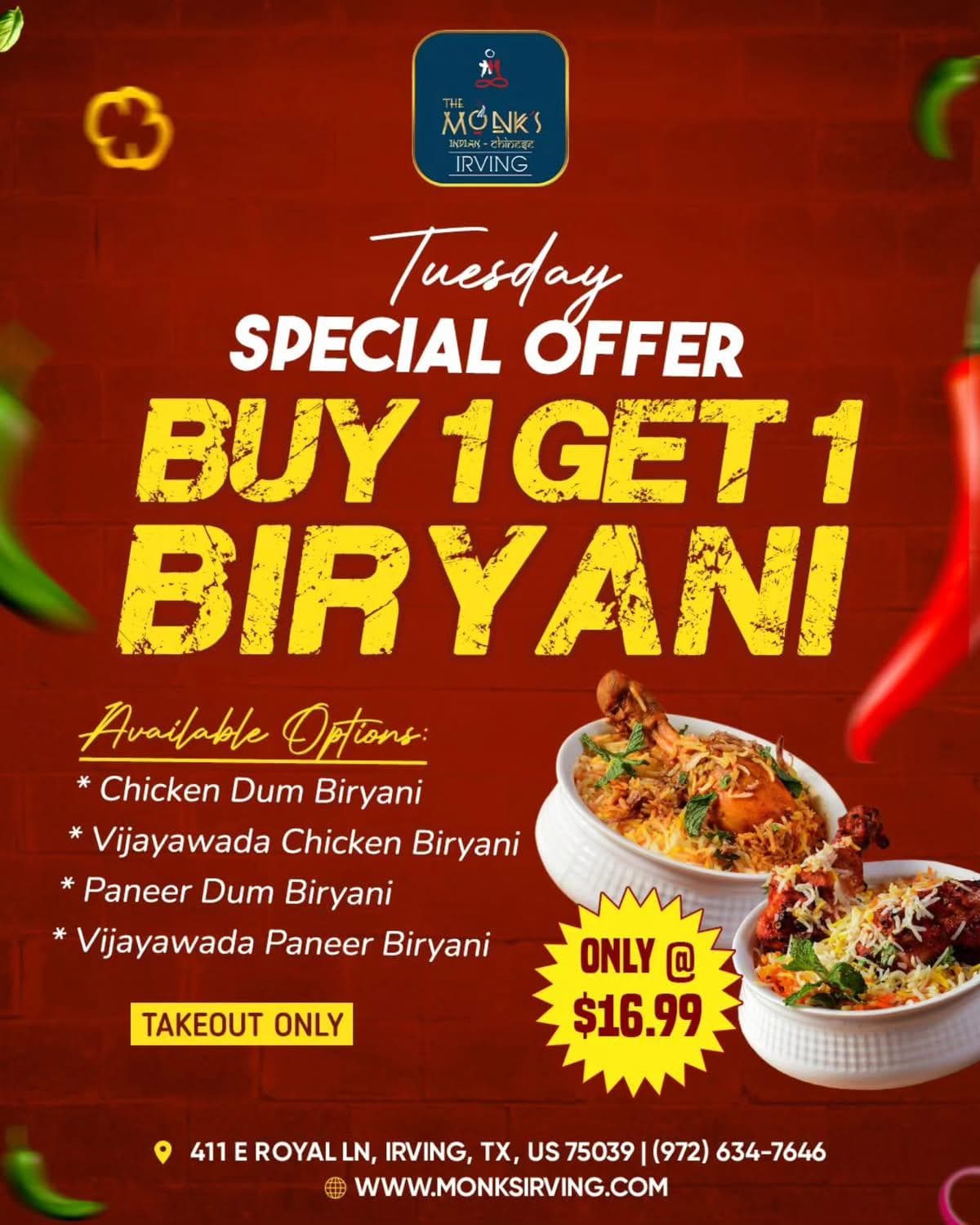 Buy 1 Get 1 Biryani for $16.99 - Takeout Only. Available options: Chicken Dum Biryani, Vijayawada Chicken Biryani, Paneer Dum Biryani, Vijayawada Paneer Biryani
